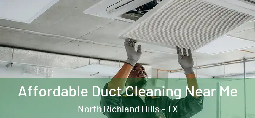 Affordable Duct Cleaning Near Me North Richland Hills - TX