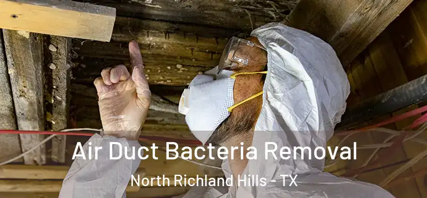 Air Duct Bacteria Removal North Richland Hills - TX