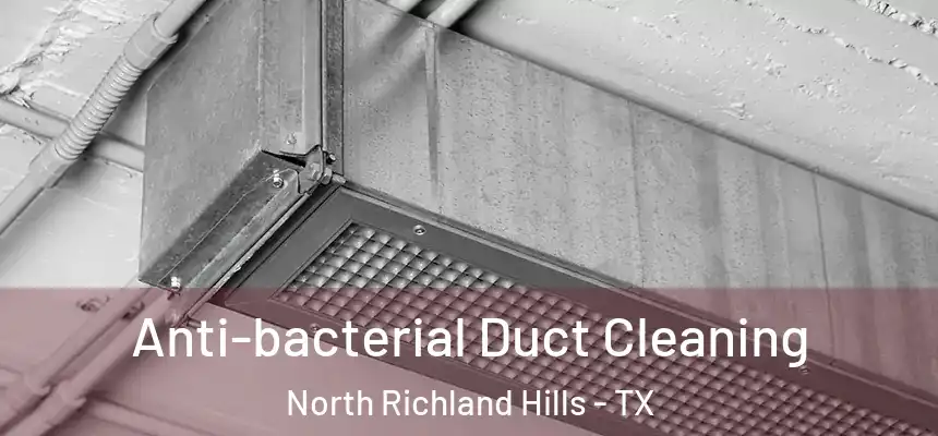 Anti-bacterial Duct Cleaning North Richland Hills - TX