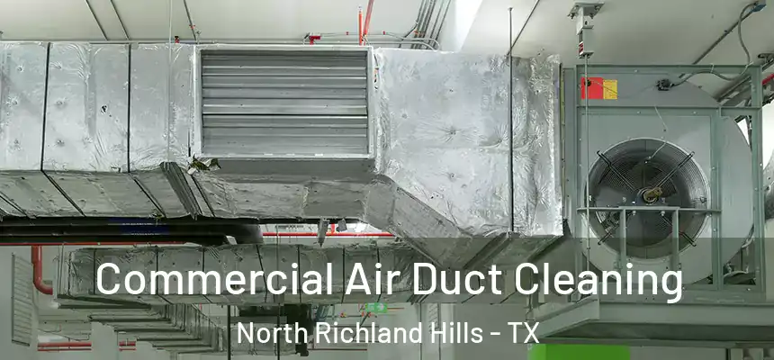 Commercial Air Duct Cleaning North Richland Hills - TX
