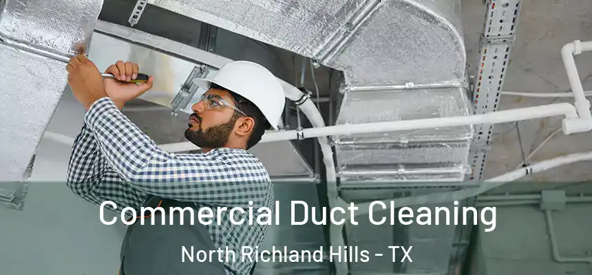  Commercial Duct Cleaning North Richland Hills - TX