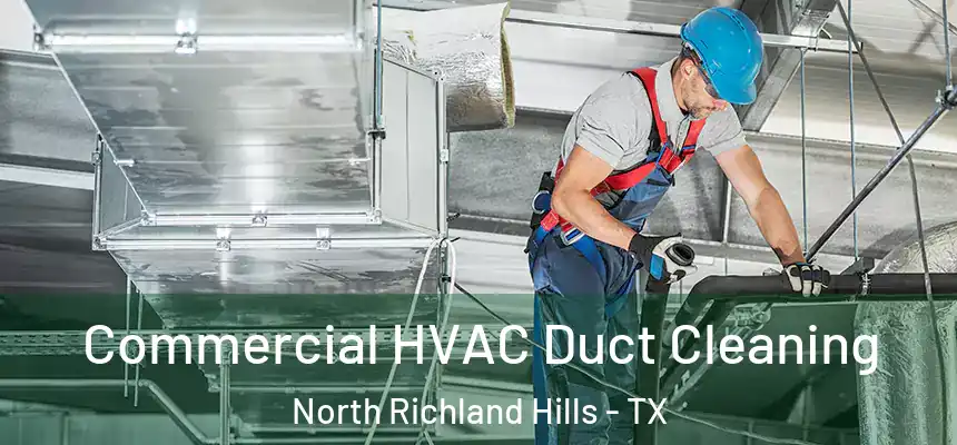 Commercial HVAC Duct Cleaning North Richland Hills - TX
