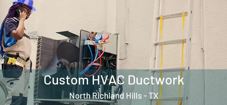 Custom HVAC Ductwork North Richland Hills - TX