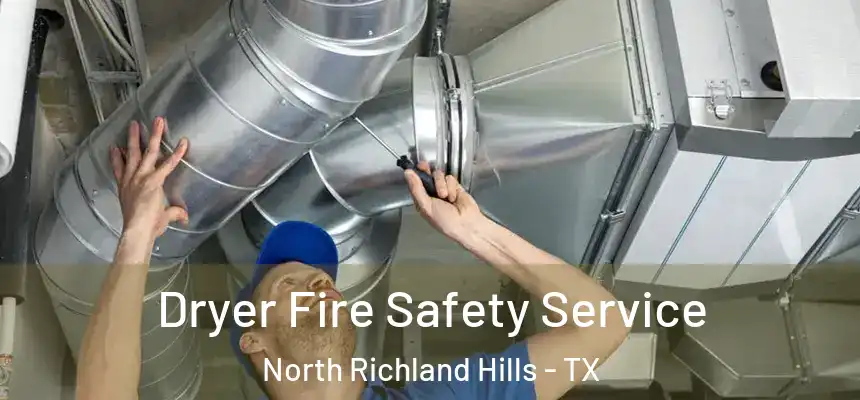 Dryer Fire Safety Service North Richland Hills - TX