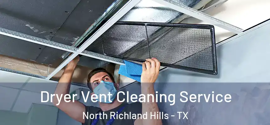 Dryer Vent Cleaning Service North Richland Hills - TX