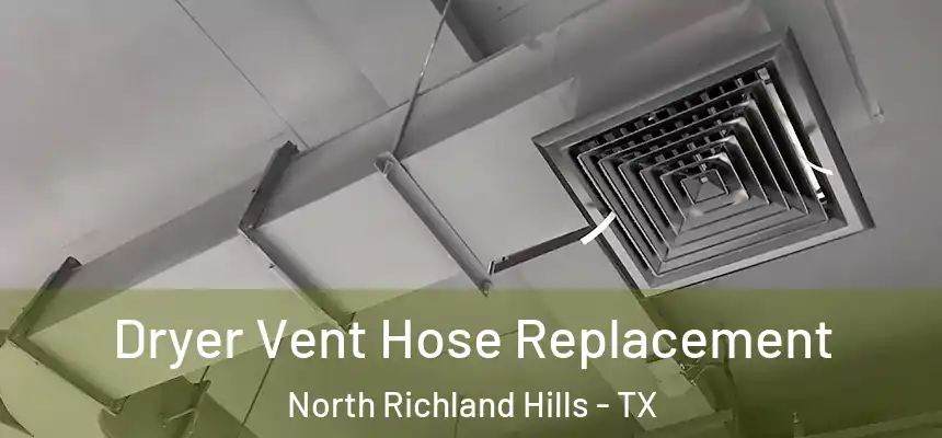 Dryer Vent Hose Replacement North Richland Hills - TX