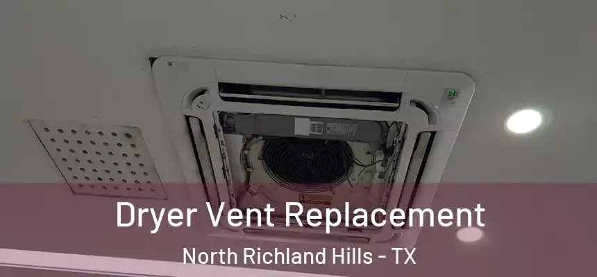 Dryer Vent Replacement North Richland Hills - TX