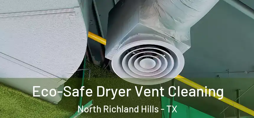 Eco-Safe Dryer Vent Cleaning North Richland Hills - TX