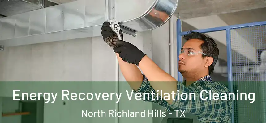 Energy Recovery Ventilation Cleaning North Richland Hills - TX