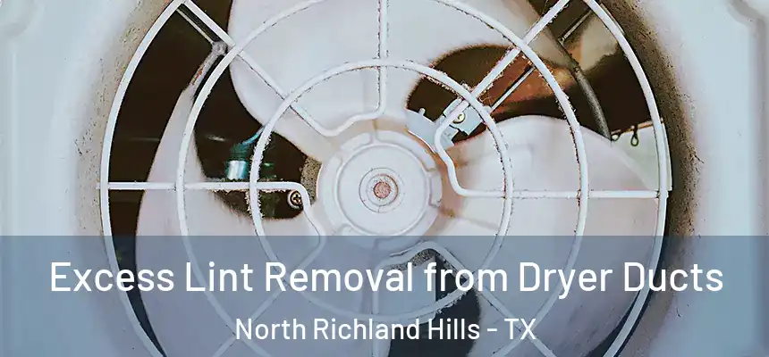 Excess Lint Removal from Dryer Ducts North Richland Hills - TX