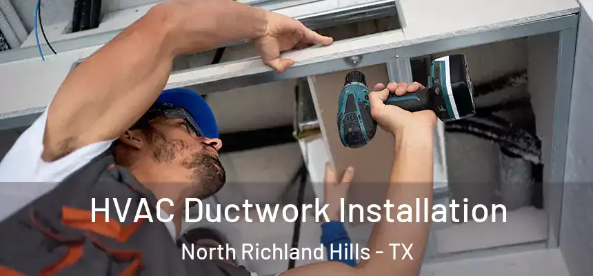  HVAC Ductwork Installation North Richland Hills - TX