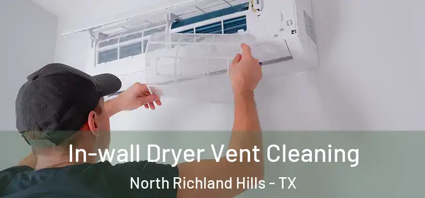 In-wall Dryer Vent Cleaning North Richland Hills - TX