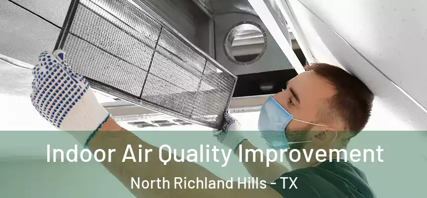 Indoor Air Quality Improvement North Richland Hills - TX