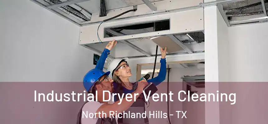 Industrial Dryer Vent Cleaning North Richland Hills - TX