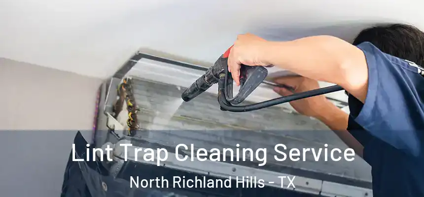 Lint Trap Cleaning Service North Richland Hills - TX