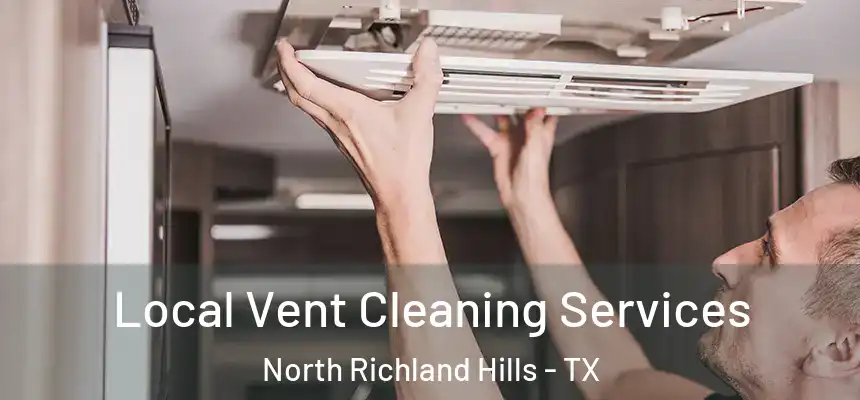 Local Vent Cleaning Services North Richland Hills - TX
