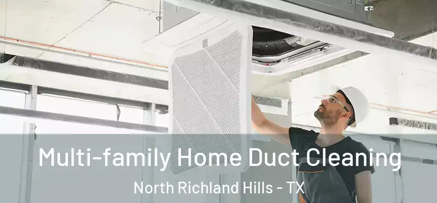 Multi-family Home Duct Cleaning North Richland Hills - TX