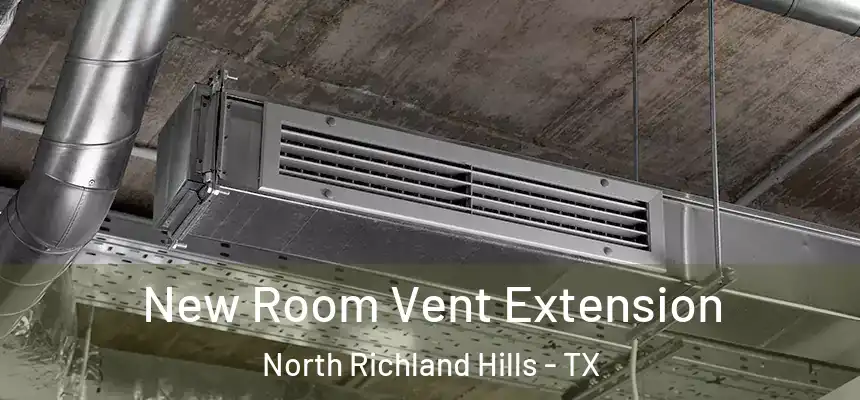 New Room Vent Extension North Richland Hills - TX