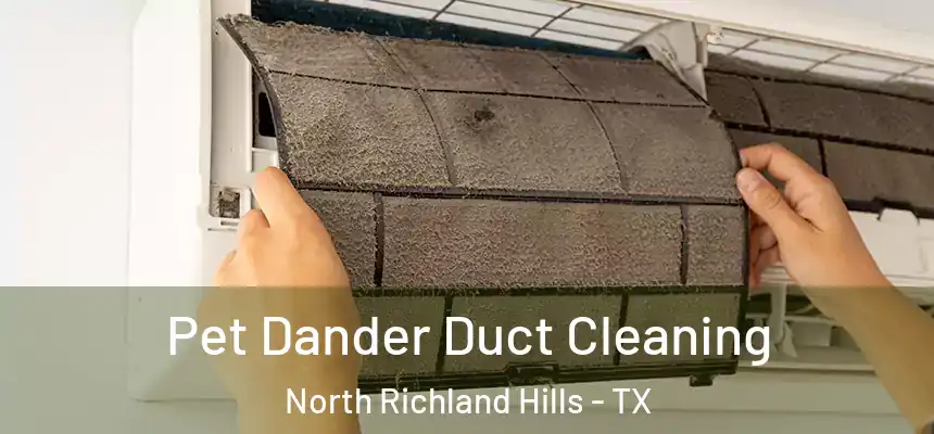 Pet Dander Duct Cleaning North Richland Hills - TX