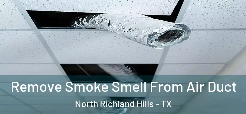 Remove Smoke Smell From Air Duct North Richland Hills - TX