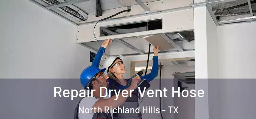 Repair Dryer Vent Hose North Richland Hills - TX
