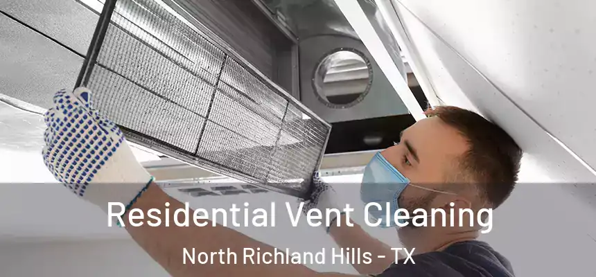 Residential Vent Cleaning North Richland Hills - TX