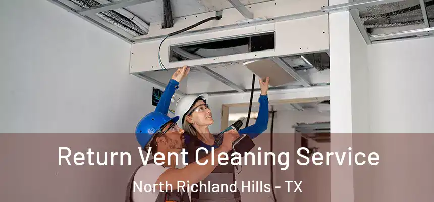 Return Vent Cleaning Service North Richland Hills - TX