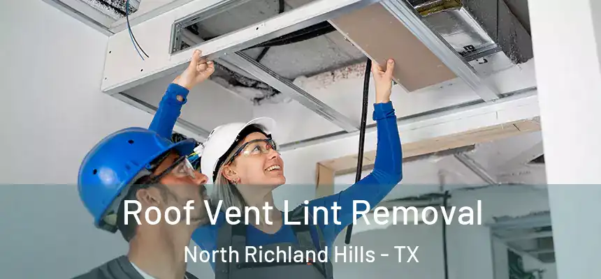 Roof Vent Lint Removal North Richland Hills - TX