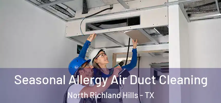  Seasonal Allergy Air Duct Cleaning North Richland Hills - TX