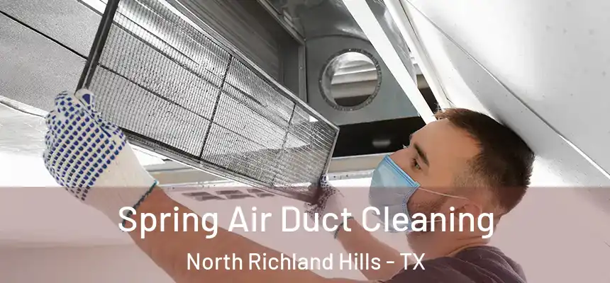 Spring Air Duct Cleaning North Richland Hills - TX
