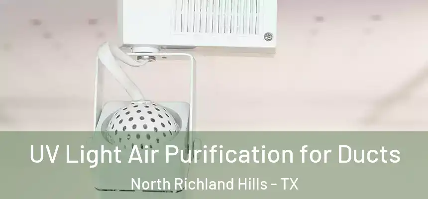 UV Light Air Purification for Ducts North Richland Hills - TX