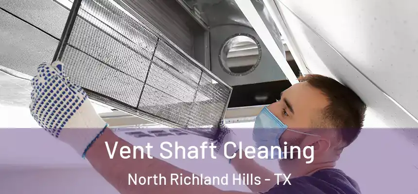 Vent Shaft Cleaning North Richland Hills - TX