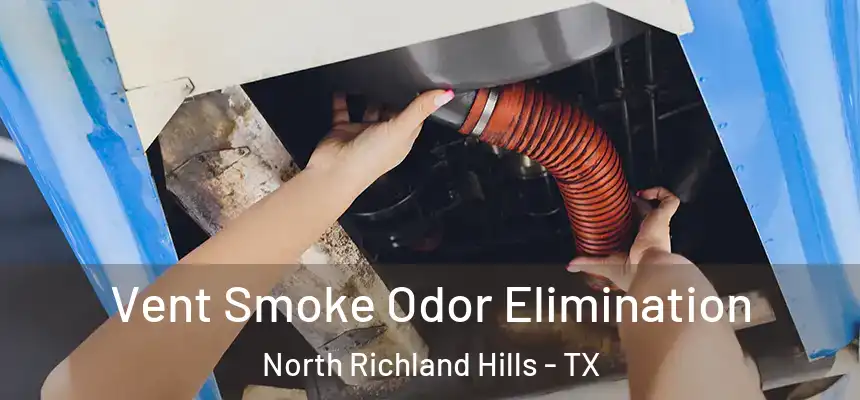 Vent Smoke Odor Elimination North Richland Hills - TX